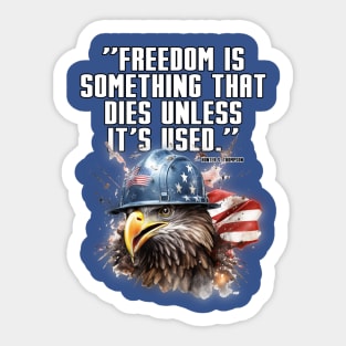 Freedom is Something that Dies unless it's Used Sticker